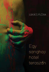 Lukács Flóra: Egy sanghaji hotel teraszán
