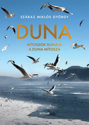 Száraz Miklós György: Duna. Mítoszok Dunája – a Duna mítosza