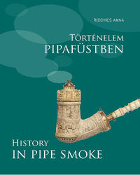 Ridovics Anna: Történelem pipafüstben / History in Pipe Smoke